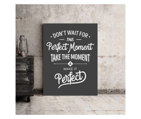 Tablou Motivational - Don"t Wait For The Perfect Moment (Vintage Grey) Decostick 50x70 cm