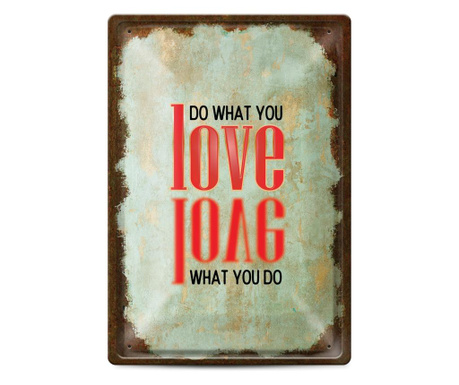 Метална табелка - do what you love, love what you do