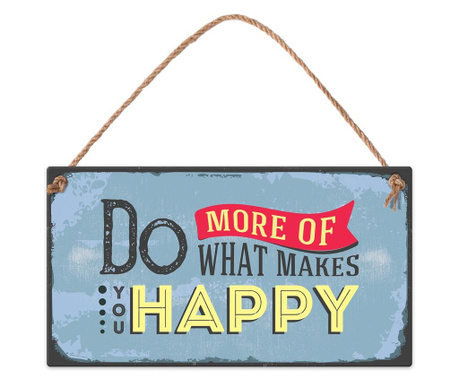 Табелка - Do more of what makes you happy