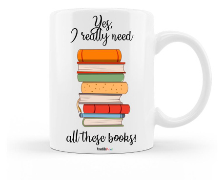 Cana personalizata cu mesajul "yes, i really need all these books ", ceramica alba, 330 ml