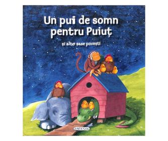 "Un pui de somn pentru Puiut si alte sase povesti"
